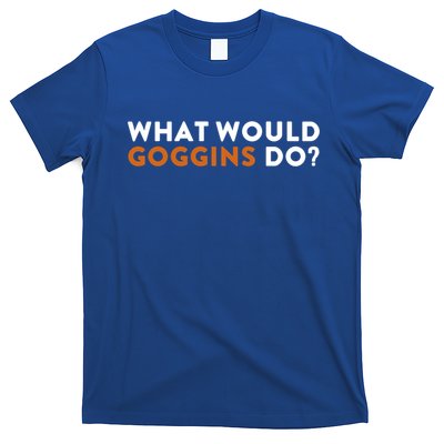 What Would Goggins Do Gift Meaningful Gift T-Shirt